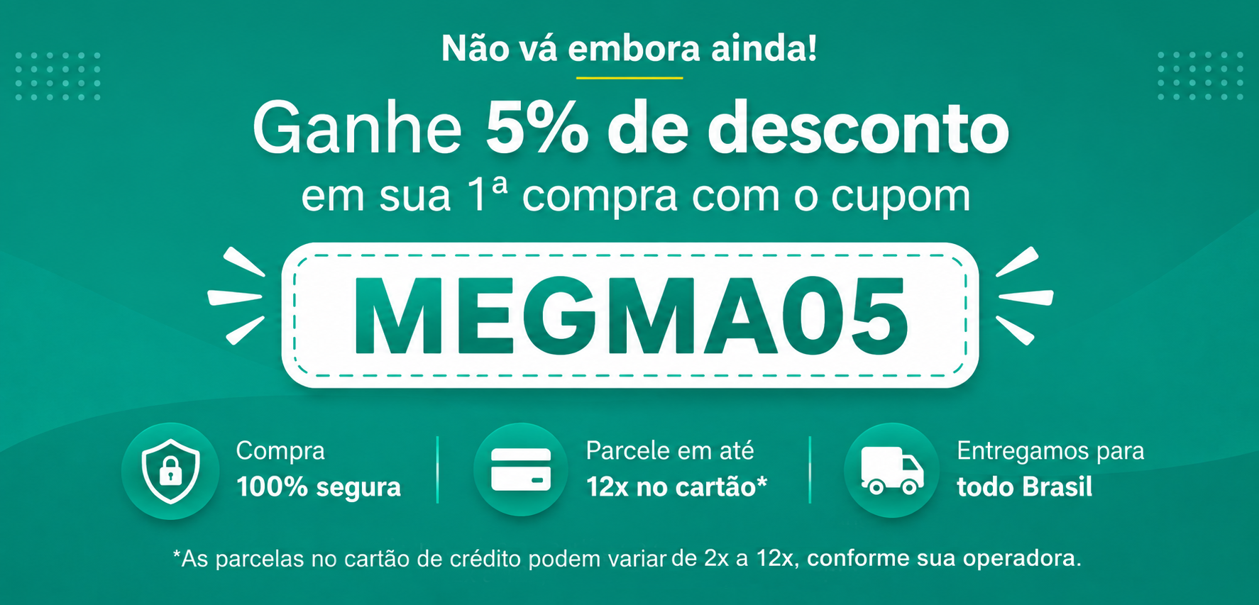 Ganhe 5% de desconto com o cupom MEGMA05